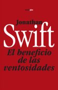 EL BENEFICIO DE LAS VENTOSIDADES; PRECEDIDO DE UN TRATADO SOBRE L OS GASES de SWIFT, JONATHAN 