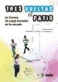 TRES VUELTAS AL PATIO: LA CARRERA DE LARGA DURACION EN LA ESCUELA di VV.AA. 