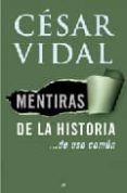MENTIRAS DE LA HISTORIA de VIDAL, CESAR 