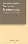 SARTRE EN LA ENCRUCIJADA: LOS POSTUMOS DE LOS AOS 40 de ARAGUES, JUAN MANUEL 