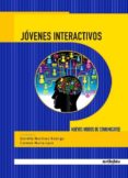 JOVENES INTERACTIVOS: NUEVOS MODOS DE COMUNICARSE de MARTA LAZO, CARMEN MARTINEZ RODRIGO, ESTRELLA 
