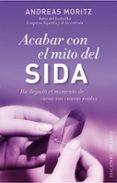 ACABAR CON EL MITO DEL SIDA: HA LLEGADO EL MOMENTO DE CURAR SUS C URAR de MORITZ, ANDREAS 
