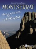 MONTSERRAT: ASCENSIONES DE LEYENDA de GARCIA PICAZO, ANTONIO 