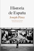 HISTORIA DE ESPAA (PREMIO PRINCIPE DE ASTURIAS DE CIENCIAS SOCIA LES 2014) de PEREZ, JOSEPH 
