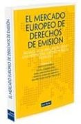 EL MERCADO EUROPEO DE DERECHOS DE EMISION: BALANCE DE SU APLICACI ON DESDE UNA PERSPECTIVA JURIDICO PUBLICA (2008 - 2012) di VV.AA. 