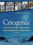 CRIOGENIA. CALCULO DE EQUIPOS. RECIPIENTES A PRESION di GONZALEZ PEREZ, ROGELIO 