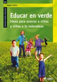 EDUCAR EN VERDE: IDEAS PARA ACERCAR A NIOS Y NIAS A LA NATURALE ZA di FREIRE, HEIKE 
