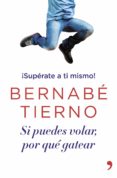 (PE) SI PUEDES VOLAR POR QUE GATEAR: SUPERATE A TI MISMO! de TIERNO, BERNABE 