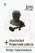CREATIVIDAD + PENSAMIENTO PRACTICO = ACTITUD TRANSFORMADORA di CRUZ, JAVIER 