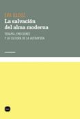 La Salvación Del Alma Moderna. Terapia Emociones Y La Cultura De La Au