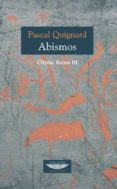 ABISMOS. ULTIMO REINO III di QUIGNARD, PASCAL 