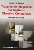 TRATAMIENTO INTEGRATIVO DEL TRASTORNO OBSESIVO COMPULSIVO: MANUAL PRACTICO di CHAPPA, HERBERT J. 