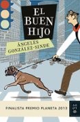 EL BUEN HIJO (FINALISTA PREMIO PLANETA 2013) de GONZALEZ-SINDE, ANGELES 