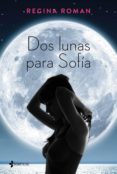 (PE) DOS LUNAS PARA SOFIA de ROMAN, REGINA 