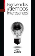 BIENVENIDOS A TIEMPOS INTERESANTES! de ZIZEK, SLAVOJ 