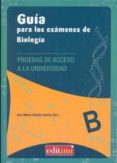 GUIA PARA LOS EXAMENES DE BIOLOGIA: PRUEBAS DE ACCESO A LA UNIVER SIDAD di ORTUO TOMAS, ANA MARIA 