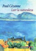 LEER LA NATURALEZA di CEZANNE, PAUL 