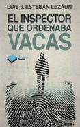 EL INSPECTOR QUE ORDEABA VACAS de ESTEBAN LEZAUN, LUIS J. 