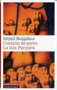 CORAZON DE PERRO/ LA ISLA PURPURA de BULGAKOV, MIJAIL 