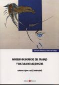 MODELOS DE DERECHO DEL TRABAJO Y CULTURA DE LOS JURISTAS de BAYLOS GRAU, ANTONIO 
