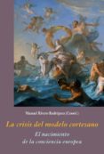 LA CRISIS DEL MODELO CORTESANO: EL NACIMIENTO DE LA CONCIENCIA EUROPEA di VV.AA. 