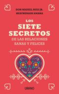LOS SIETE SECRETOS DE LAS RELACIONES SANAS Y FELICES di RUIZ JR., MIGUEL  AMARA, HEATHERASH 