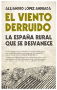 EL VIENTO DERRUIDO de LOPEZ ANDRADA, ALEJANDRO 