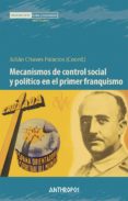MECANISMOS DE CONTROL SOCIAL Y POLITICO EN PRIMER FRANQUISMO di CHAVES PALACIOS, JULIAN 