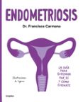 ENDOMETRIOSIS: LA GUIA PARA ENTENDER QUE ES Y CMO CUIDARTE di CARMONA, DR. FRANCISCO 