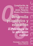 DESARROLLO PSICOLOGICO Y EDUCACION (VOL. 2): PSICOLOGIA DE LA EDU CACION ESCOLAR de COLL, CESAR  PALACIOS, JESUS  MARCHESI, ALVARO 