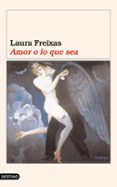 AMOR O LO QUE SEA de FREIXAS, LAURA 