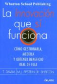 LA INNOVACION QUE SI FUNCIONA de DAVILA, T.  EPSTEIN, M. J.  SHELTON, R. 