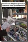EVOLUCION DEL GENERO GRAMATICAL MASCULINO COMO TERMINO GENERICO: SU REFLEJO EN LA PRENSA ESPAOLA CONTEMPORANEA di RODRIGUEZ FERNANDEZ, MARIA 