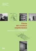 CLAVES DEL CONSTRUIR ARQUITECTONICO: ELEMENTOS DEL EXTERIOR, LA E STRUCTURA Y LA COMPARTIMENTACION (VOL. 2) de GONZALEZ, JOSE LUIS  CASALS, ALBERT 