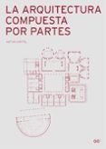 LA ARQUITECTURA COMPUESTA POR PARTES de CAPITEL, ANTON 