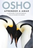 APRENDER A AMAR: ENAMORARSE CONSCIENTEMENTE Y RELACIONARSE SIN MI EDOS de OSHO 