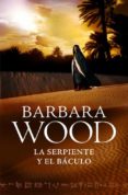 LA SERPIENTE Y EL BACULO de WOOD, BARBARA 