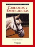 CABEZADAS Y EMBOCADURAS : GUIAS FOTOGRAFICAS DEL CABALLO de HENDERSON, CAROLYN 