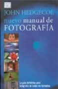 NUEVO MANUAL DE FOTOGRAFIA de HEDGECOE, JOHN 