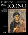 (PE) EL MUNDO DEL ICONO: DESDE LOS ORIGENES HASTA LA CAIDA DE BIZANCIO di VV.AA. 