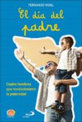 EL DIA DEL PADRE: CUATRO HOMBRES QUE REVOLUCIONARON LA PATERNIDAD de VIDAL FERNANDEZ, FERNANDO 