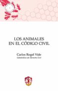 LOS ANIMALES EN EL CDIGO CIVIL de ROGEL VIDE, CARLOS 