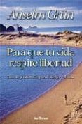 PARA QUE TU VIDA RESPIRE LIBERTAD: RIOS DE PURIFICACION PARA EL C UERPO Y EL ALMA de GRUN, ANSELM 