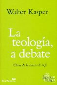 LA TEOLOGIA A DEBATE: CLAVES DE LA CIENCIA EN LA FE de KASPER, WALTER 