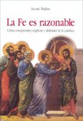 LA FE ES RAZONABLE: COMO COMPRENDER, EXPLICAR Y DEFENDER LA FE CA TOLICA di HAHN, SCOTT 