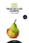 POR QUE DAR LA VIDA A UN MORTAL. Y OTRAS LECCIONES di HADJADJ, FABRICE 