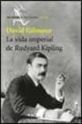 LA VIDA IMPERIAL DE RUDYARD KIPLING de GILMOUR, DAVID 