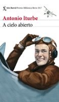 A CIELO ABIERTO (PREMIO BIBLIOTECA BREVE 2017) de ITURBE, ANTONIO 
