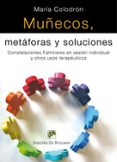 MUECOS, METAFORAS Y SOLUCIONES: COSTELACIONES FAMILIARES EN SESI ON INDIVIDUAL Y OTROS USOS TERAPEUTICOS di COLODRON, MARIA 