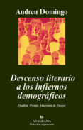 DESCENSO LITERARIO A LOS INFIERNOS DEMOGRAFICOS (XXXVI FINALISTA PREMIO ANAGRAMA DE ENSAYO) de DOMINGO, ANDREU 